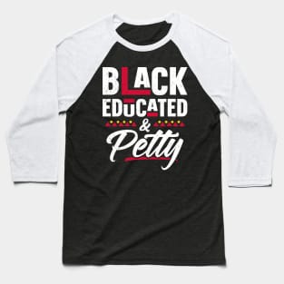 Black Educated And Petty Black History Month Women Baseball T-Shirt